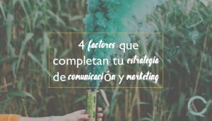 4 factores que completan tu estrategia de comunicación
