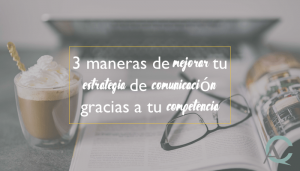 3 maneras de mejorar tu estrategia de comunicación gracias a tu competencia