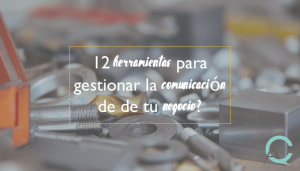 12 herramientas para gestionar la comunicación de tu negocio