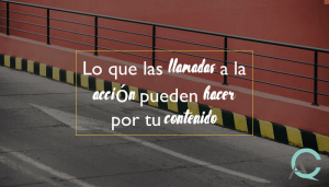 Lo que las llamadas a la acción pueden hacer por tu contenido 