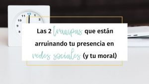 Las 2 trampas que están arruinando tu presencia en redes sociales (y tu moral)